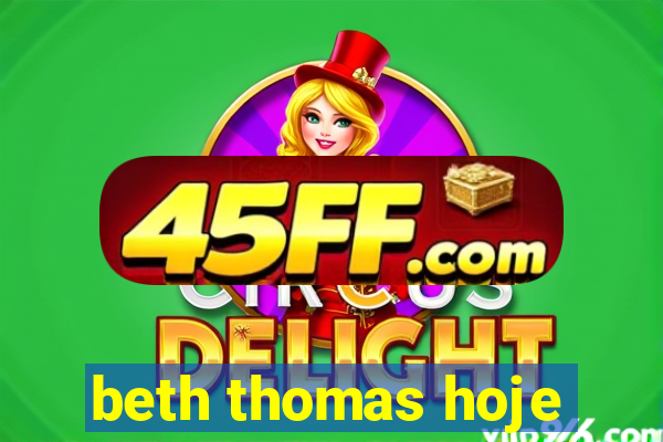 beth thomas hoje